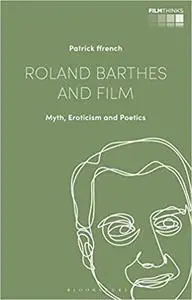 Roland Barthes and Film: Myth, Eroticism and Poetics