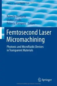 Femtosecond Laser Micromachining: Photonic and Microfluidic Devices in Transparent Materials (repost)