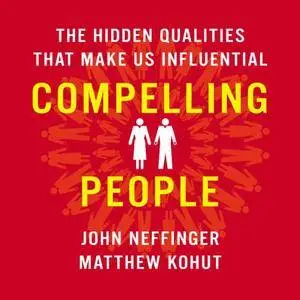 Compelling People: The Hidden Qualities That Make Us Influential [Audiobook] {Repost}