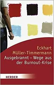 Ausgebrannt - Wege aus der Burnout-Krise