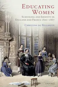 Educating Women: Schooling and Identity in England and France, 1800-1867 (Repost)