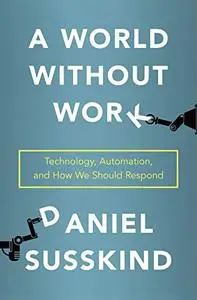 A World Without Work: Technology, Automation, and How We Should Respond (Repost)