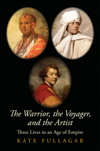 The Warrior, the Voyager, and the Artist : Three Lives in an Age of Empire