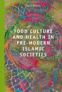 Food Culture and Health in Pre-Modern Muslim Societies [Repost]