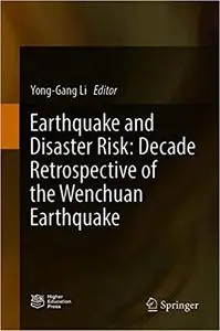 Earthquake and Disaster Risk: Decade Retrospective of the Wenchuan Earthquake