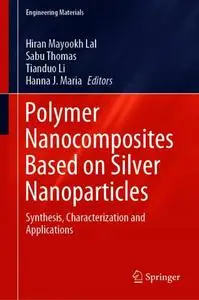 Polymer Nanocomposites Based on Silver Nanoparticles: Synthesis, Characterization and Applications