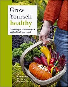 Grow Yourself Healthy: Gardening to transform your gut health all year round