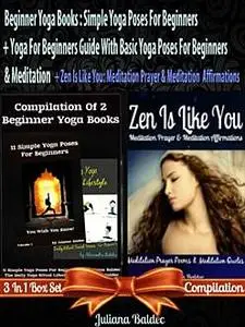 «Beginner Yoga Books: Simple Yoga Poses For Beginners + Yoga For Beginners Guide With Basic Yoga Poses For Beginners + Z