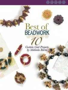 Best of Beadwork: 10 Custom Cool Projects by Melinda Barta