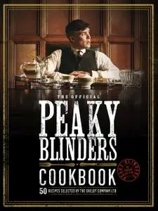 The Official Peaky Blinders Cookbook: 50 Recipes selected by The Shelby Company Ltd