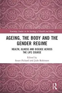 Ageing, the Body and the Gender Regime: Health, Illness and Disease Across the Life Course