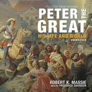 Peter the Great: His Life and World [Audiobook] (Repost)