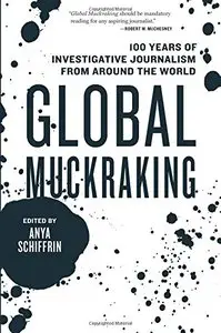 Global Muckraking: 100 Years of Investigative Journalism from Around the World