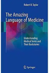 The Amazing Language of Medicine: Understanding Medical Terms and Their Backstories [Repost]