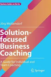 Solution-focused Business Coaching: A Guide for Individual and Team Coaching