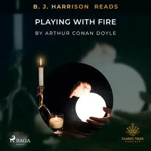 «B. J. Harrison Reads Playing with Fire» by Arthur Conan Doyle