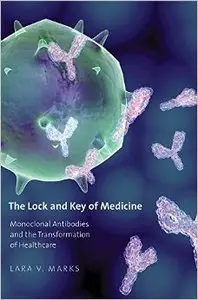 The Lock and Key of Medicine: Monoclonal Antibodies and the Transformation of Healthcare