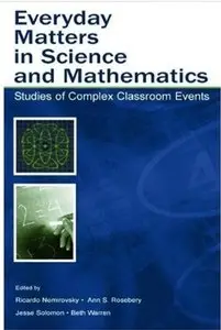 Everyday Matters in Science and Mathematics: Studies of Complex Classroom Events (repost)