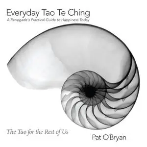 Everyday Tao Te Ching: A Renegade's Practical Guide to Happiness Today: The Tao for the Rest of Us (repost)