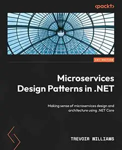Microservices Design Patterns in .NET:  Making sense of microservices design and architecture using .NET Core (repost)