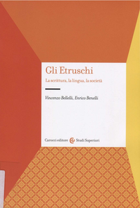 Vincenzo Bellelli,Enrico Benelli - Gli etruschi. La scrittura, la lingua, la società (2018)