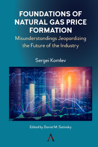 Foundations of Natural Gas Price Formation : Misunderstandings Jeopardizing the Future of the Industry