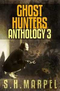 «Ghost Hunters Anthology 3» by S.H. Marpel
