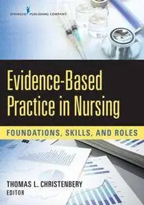 Evidence-Based Practice in Nursing : Foundations, Skills, and Roles