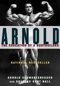 «Arnold: The Education of a Bodybuilder» by Arnold Schwarzenegger