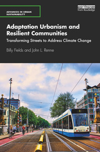 Adaptation Urbanism and Resilient Communities : Transforming Streets to Address Climate Change