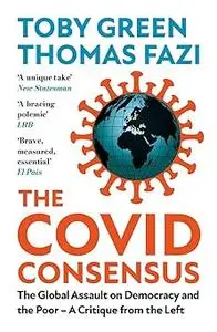 The Covid Consensus: The Global Assault on Democracy and the Poor?A Critique from the Left Ed 2