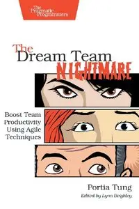 The Dream Team Nightmare: Boost Team Productivity Using Agile Techniques 
