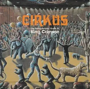 King Crimson - Cirkus: The Young Persons' Guide To King Crimson Live (1999) [2CD] {Virgin Records}