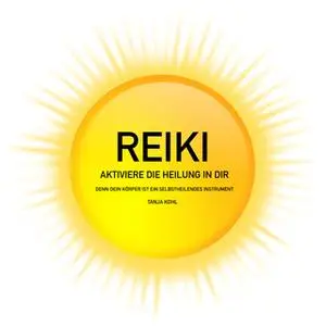 «Reiki: Aktiviere die Heilung in Dir» by Tanja Kohl