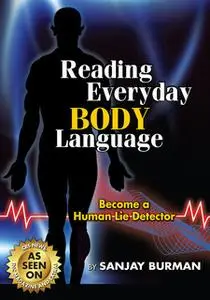 «Reading Everyday Body Language: Become a Human Lie Detector» by Sanjay Burman