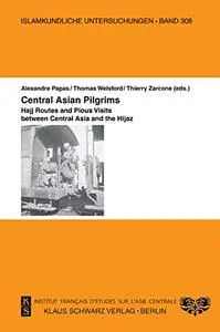 Central Asian Pilgrims.: Hajj Routes and Pious Visits between Central Asia and the Hijaz.