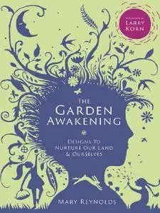 The Garden Awakening: Designs to nurture our land and ourselves