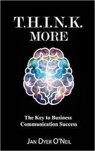 T.H.I.N.K. More: The Key to Business Communication Success