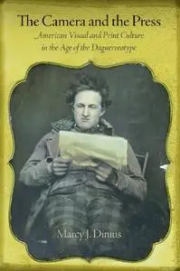 The Camera and the Press: American Visual and Print Culture in the Age of the Daguerreotype