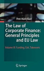 The Law of Corporate Finance: General Principles and EU Law: Volume III: Funding, Exit, Takeovers