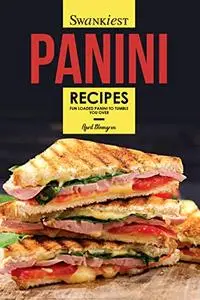 Swankiest Panini Recipes: Fun Loaded Panini to Tumble You Over