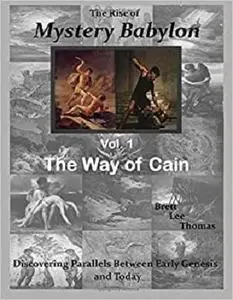 The Rise of Mystery Babylon - The Way of Cain: Discovering Parallels Between Early Genesis and Today (Volume 1)