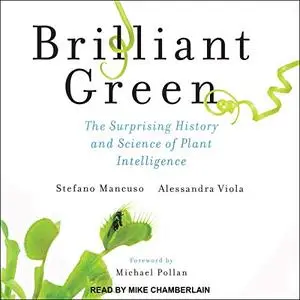 Brilliant Green: The Surprising History and Science of Plant Intelligence [Audiobook]