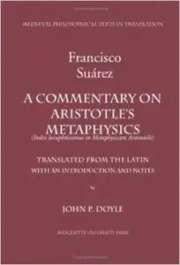 A Commentary on Aristotle's Metaphysics by Francisco Suarez