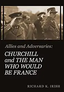 Allies and Adversaries: Churchill and the Man Who Would Be France