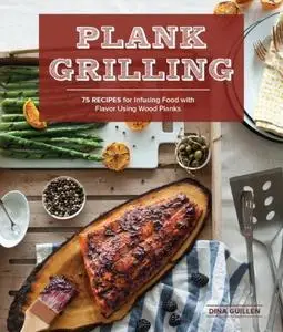 Plank Grilling: 75 Recipes for Infusing Food with Flavor Using Wood Planks (repost)