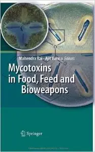 Mycotoxins in Food, Feed and Bioweapons by Ajit Varma
