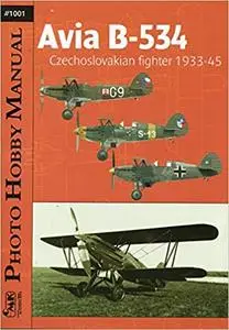 Photo Hobby Manual 1001 - Avia B-534 Czechoslovakian Fighter 1933 - 45