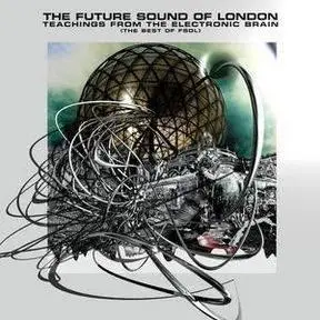 The Future Sound Of London — Teachings From The Electronic Brain - 2006