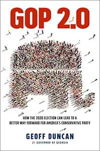 GOP 2.0: How the 2020 Election Can Lead to a Better Way Forward for America's Conservative Party